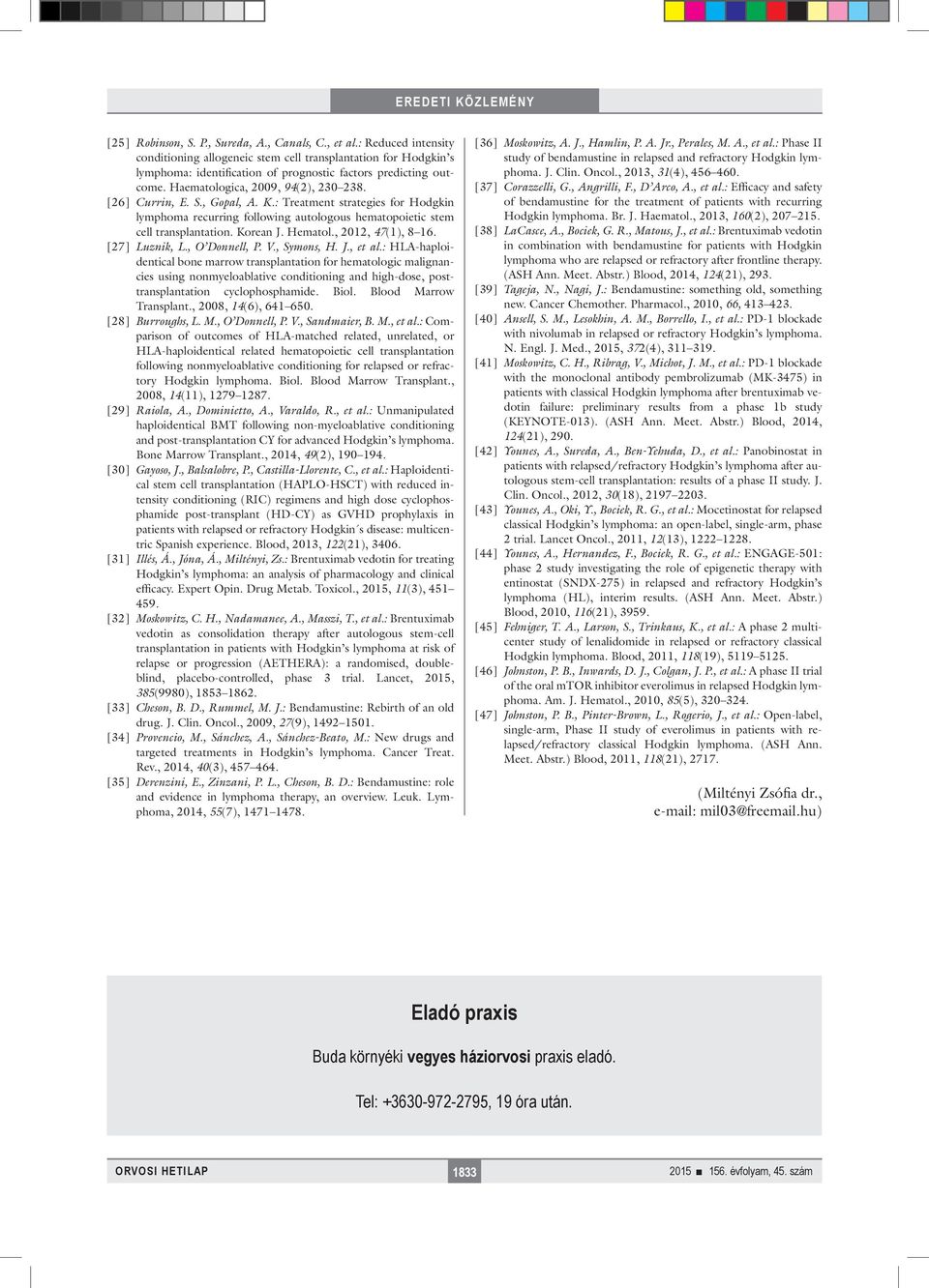 [26] Currin, E. S., Gopal, A. K.: Treatment strategies for Hodgkin lymphoma recurring following autologous hematopoietic stem cell transplantation. Korean J. Hematol., 2012, 47(1), 8 16.