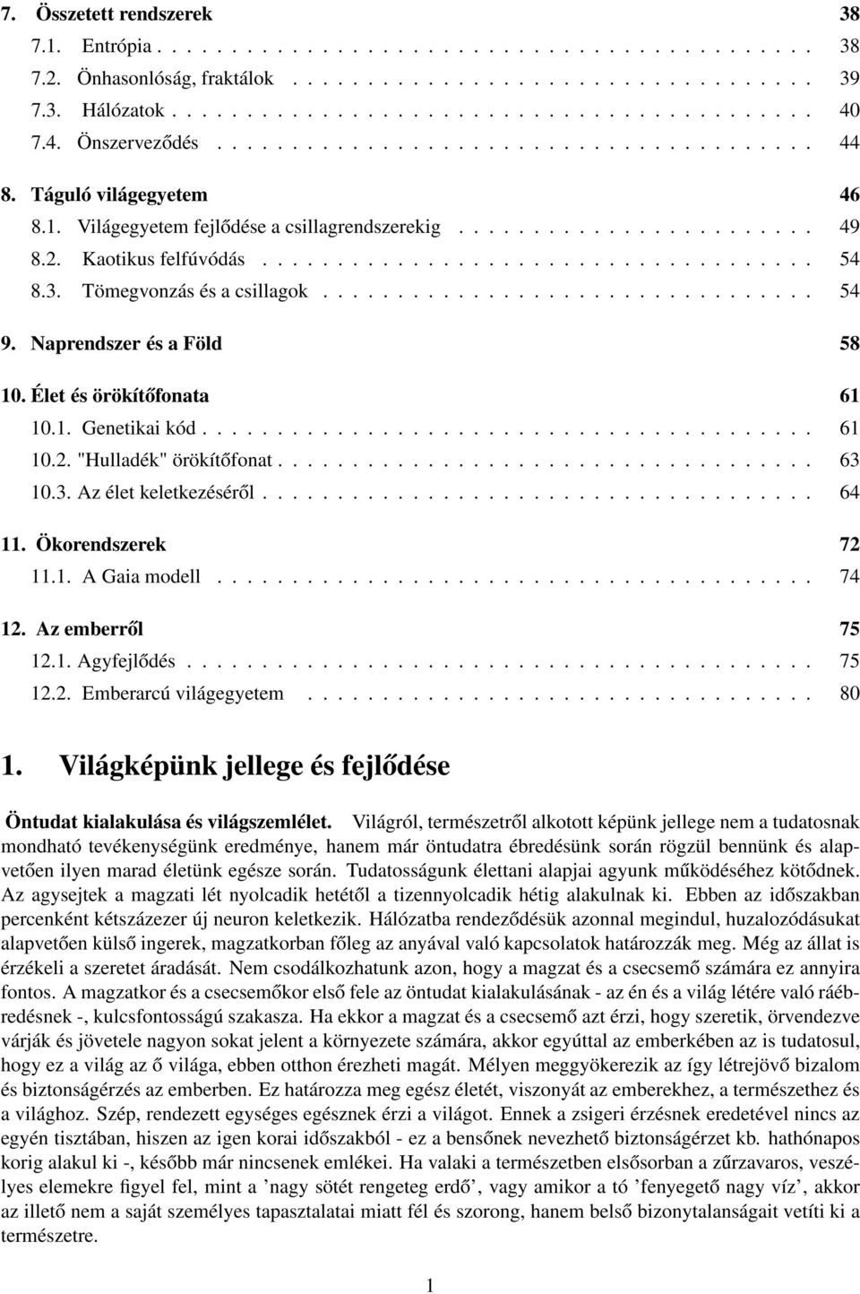 3. Tömegvonzás és a csillagok................................. 54 9. Naprendszer és a Föld 58 10. Élet és örökítőfonata 61 10.1. Genetikai kód......................................... 61 10.2.