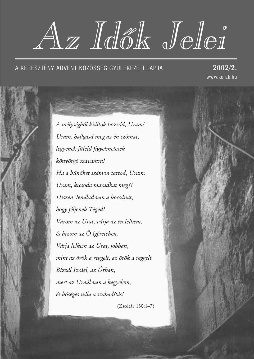 Ha a bûnöket számon tartod, Uram: Uram, kicsoda maradhat meg?! Hiszen Tenálad van a bocsánat, hogy féljenek Téged!