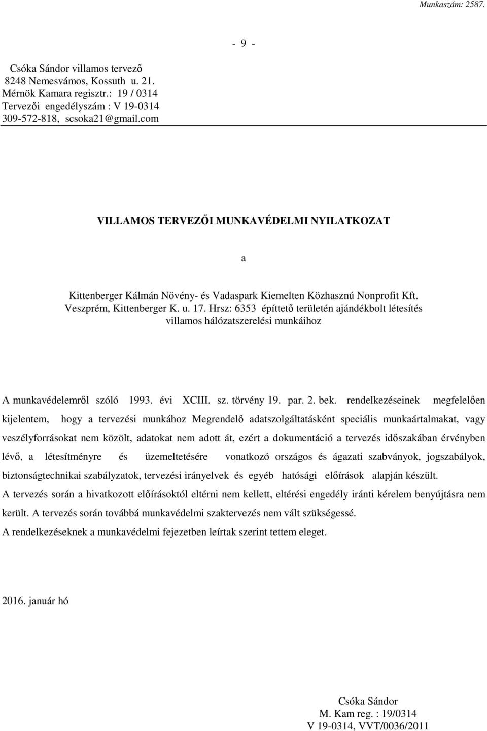 Hrsz: 6353 építtető területén ajándékbolt létesítés villamos hálózatszerelési munkáihoz A munkavédelemről szóló 1993. évi XCIII. sz. törvény 19. par. 2. bek.