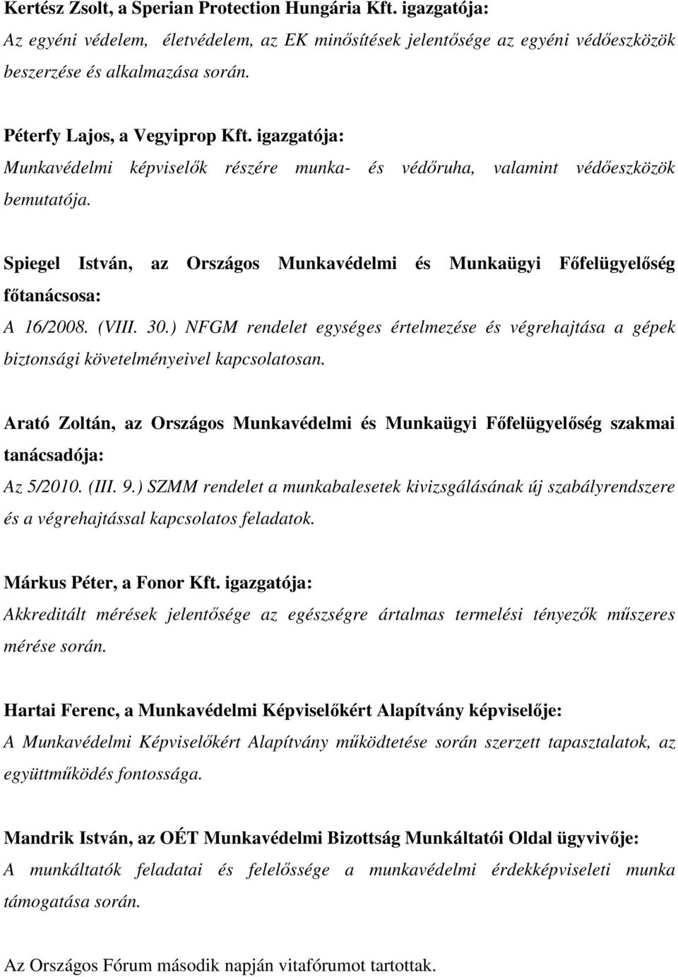 Spiegel István, az Országos Munkavédelmi és Munkaügyi Fıfelügyelıség fıtanácsosa: A 16/2008. (VIII. 30.