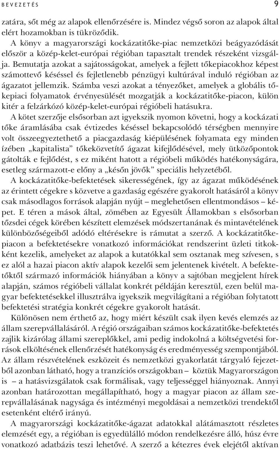 Bemutatja azokat a sajátosságokat, amelyek a fejlett tőkepiacokhoz képest számottevő késéssel és fejletlenebb pénzügyi kultúrával induló régióban az ágazatot jellemzik.