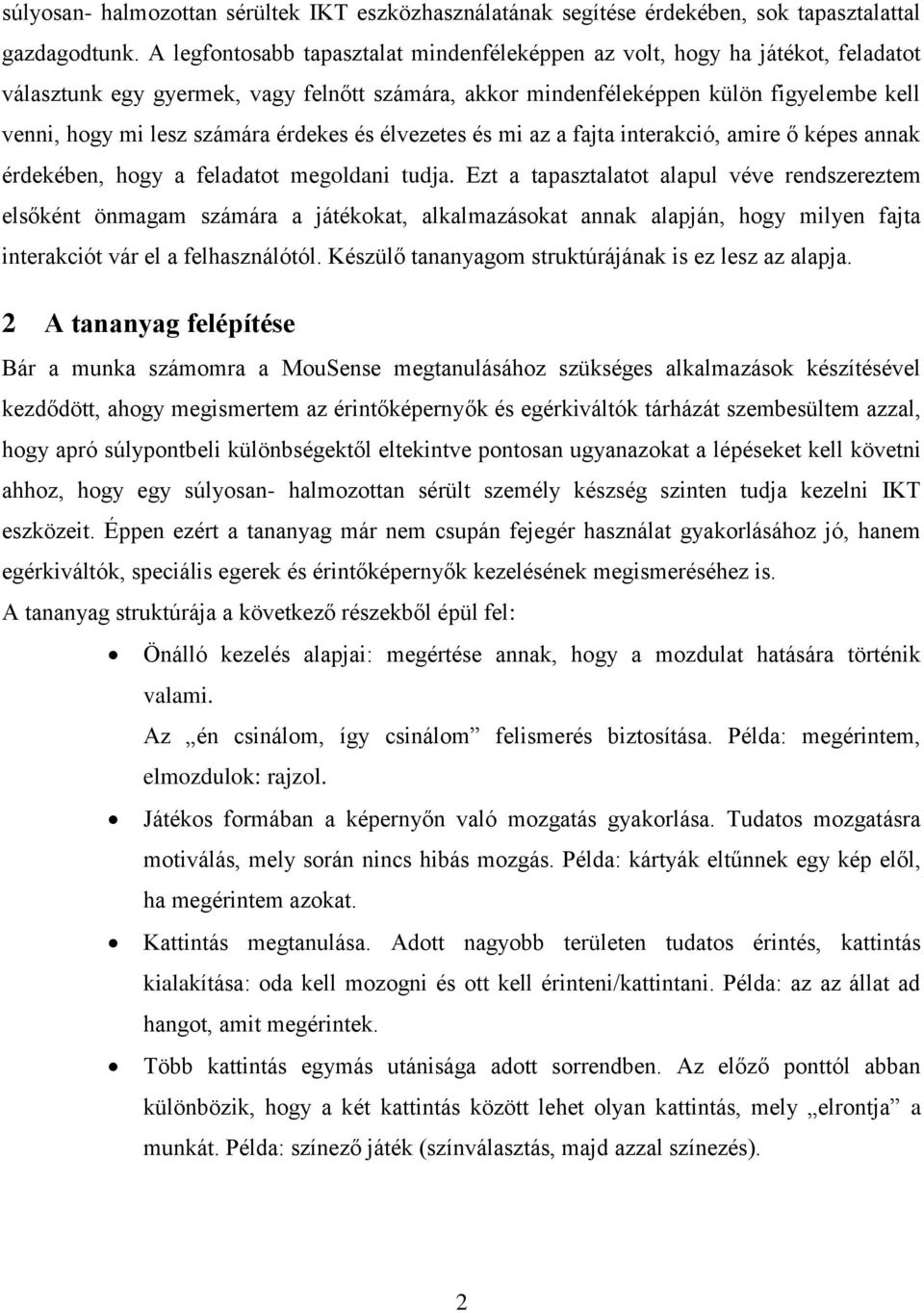 érdekes és élvezetes és mi az a fajta interakció, amire ő képes annak érdekében, hogy a feladatot megoldani tudja.