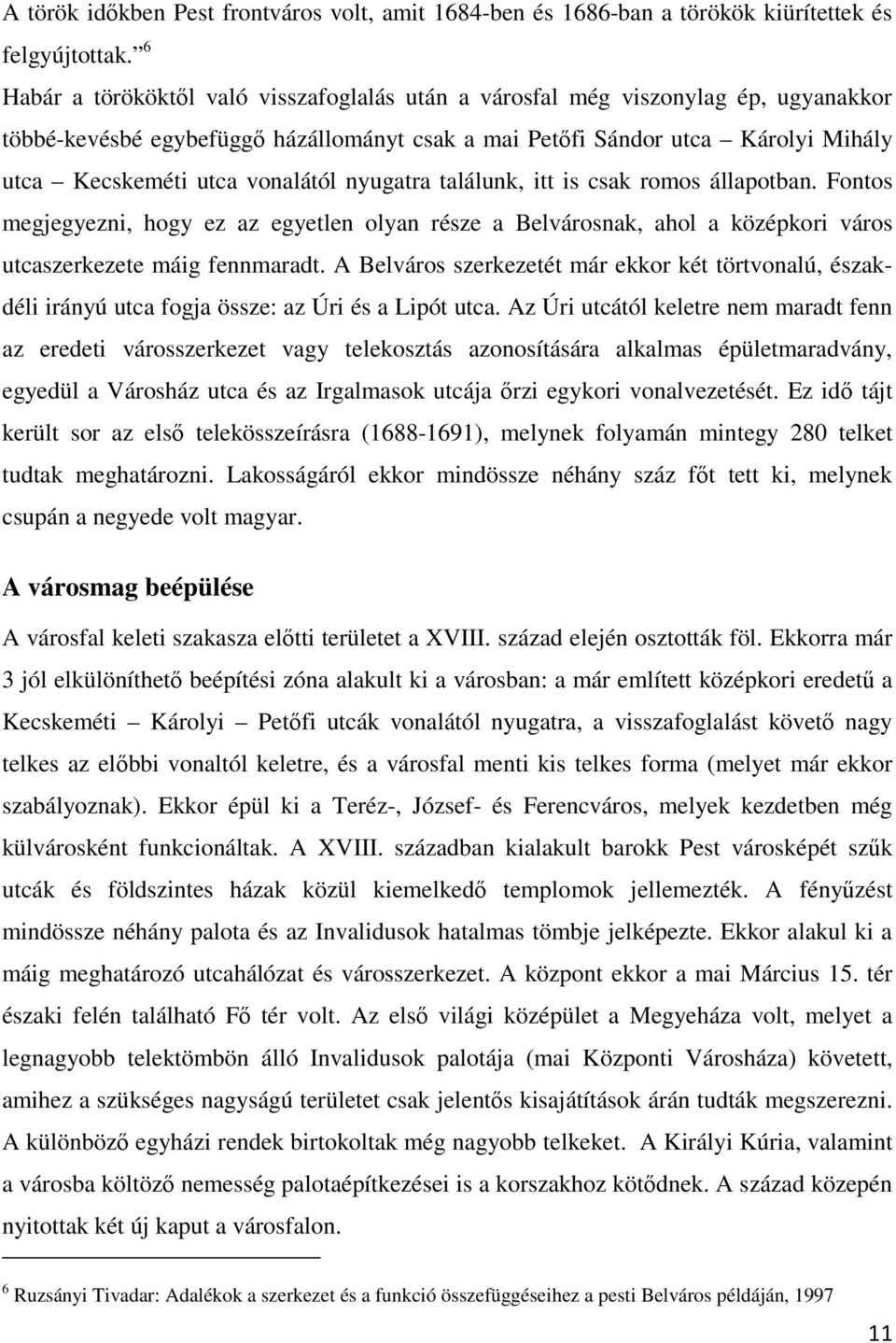 vonalától nyugatra találunk, itt is csak romos állapotban. Fontos megjegyezni, hogy ez az egyetlen olyan része a Belvárosnak, ahol a középkori város utcaszerkezete máig fennmaradt.