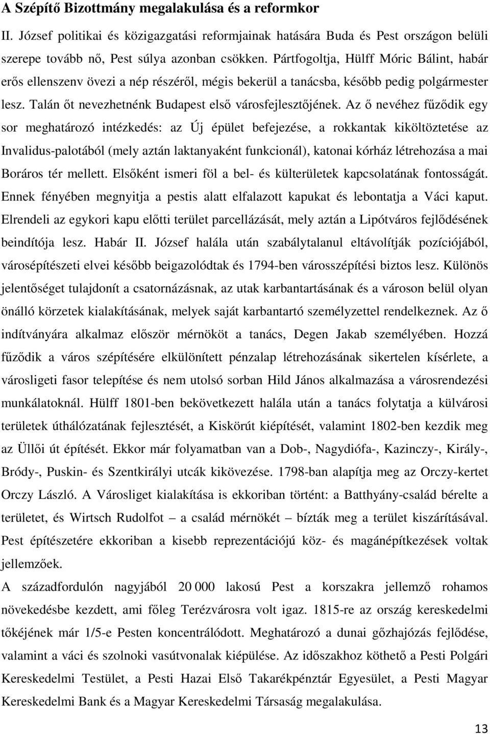 Az ő nevéhez fűződik egy sor meghatározó intézkedés: az Új épület befejezése, a rokkantak kiköltöztetése az Invalidus-palotából (mely aztán laktanyaként funkcionál), katonai kórház létrehozása a mai