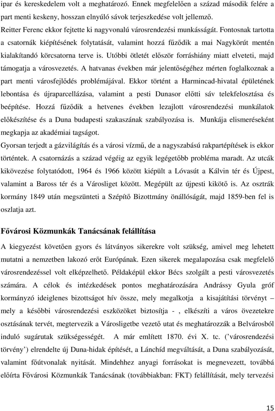 Fontosnak tartotta a csatornák kiépítésének folytatását, valamint hozzá fűződik a mai Nagykörút mentén kialakítandó körcsatorna terve is.