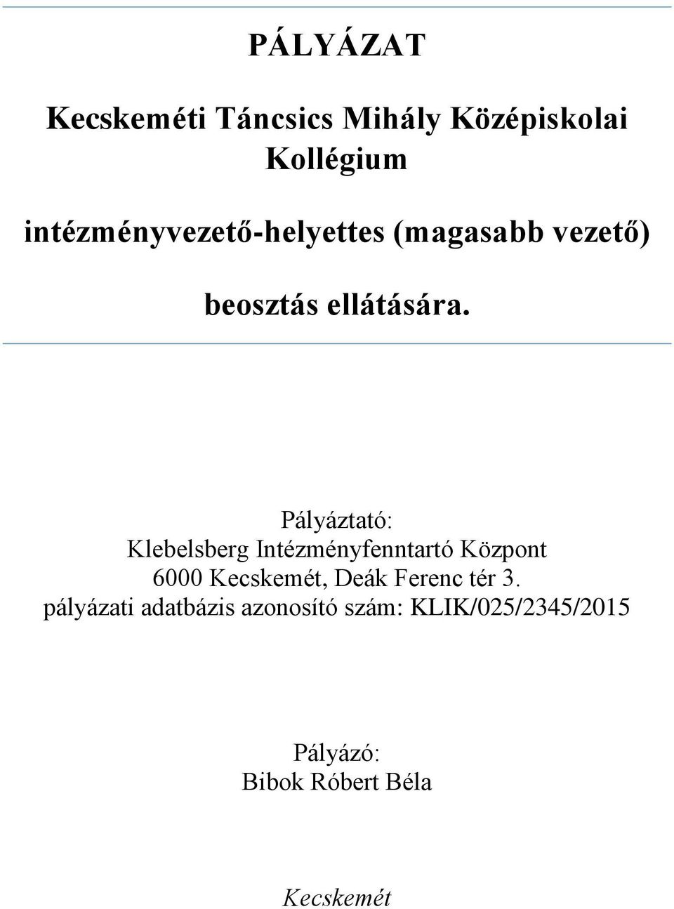 Pályáztató: Klebelsberg Intézményfenntartó Központ 6000 Kecskemét, Deák