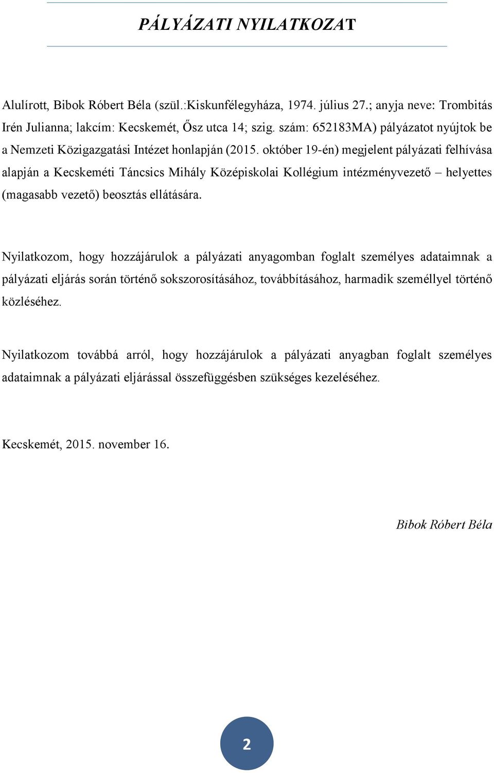 október 19-én) megjelent pályázati felhívása alapján a Kecskeméti Táncsics Mihály Középiskolai Kollégium intézményvezető helyettes (magasabb vezető) beosztás ellátására.