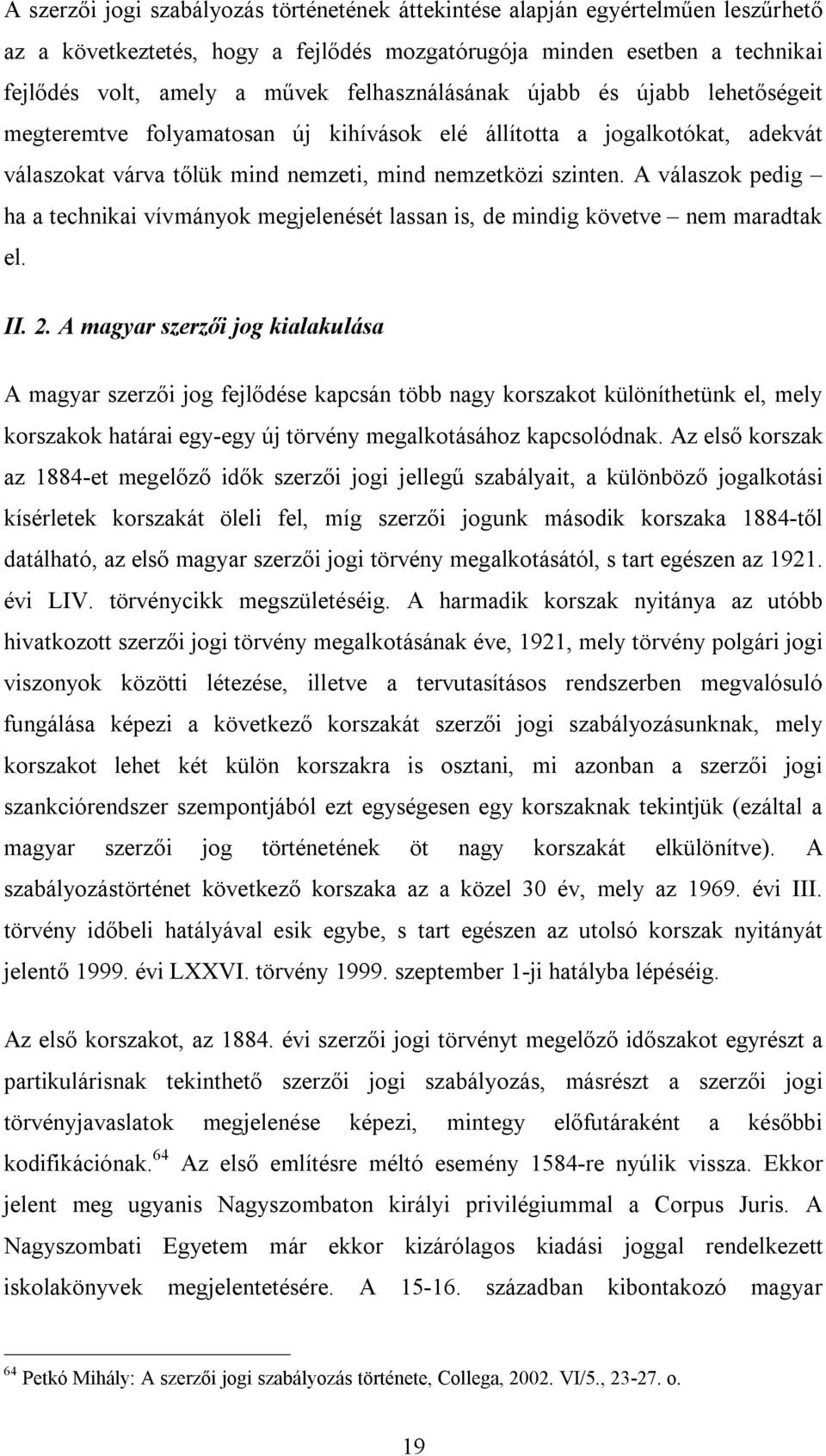 A válaszok pedig ha a technikai vívmányok megjelenését lassan is, de mindig követve nem maradtak el. II. 2.