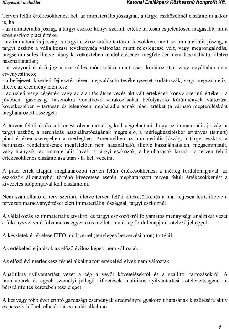 feleslegessé vált, vagy megrongálódás, megsemmisülés illetve hiány következtében rendeltetésének megfelelően nem használható, illetve használhatatlan; - a vagyoni értékű jog a szerződés módosulása