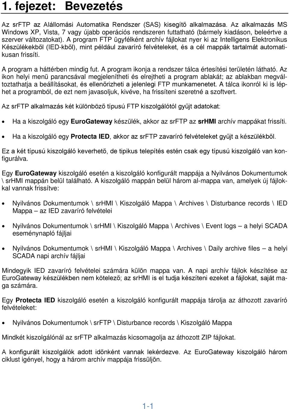 A program FTP ügyfélként archív fájlokat nyer ki az Intelligens Elektronikus Készülékekből (IED-kből), mint például zavaríró felvételeket, és a cél mappák tartalmát automatikusan frissíti.