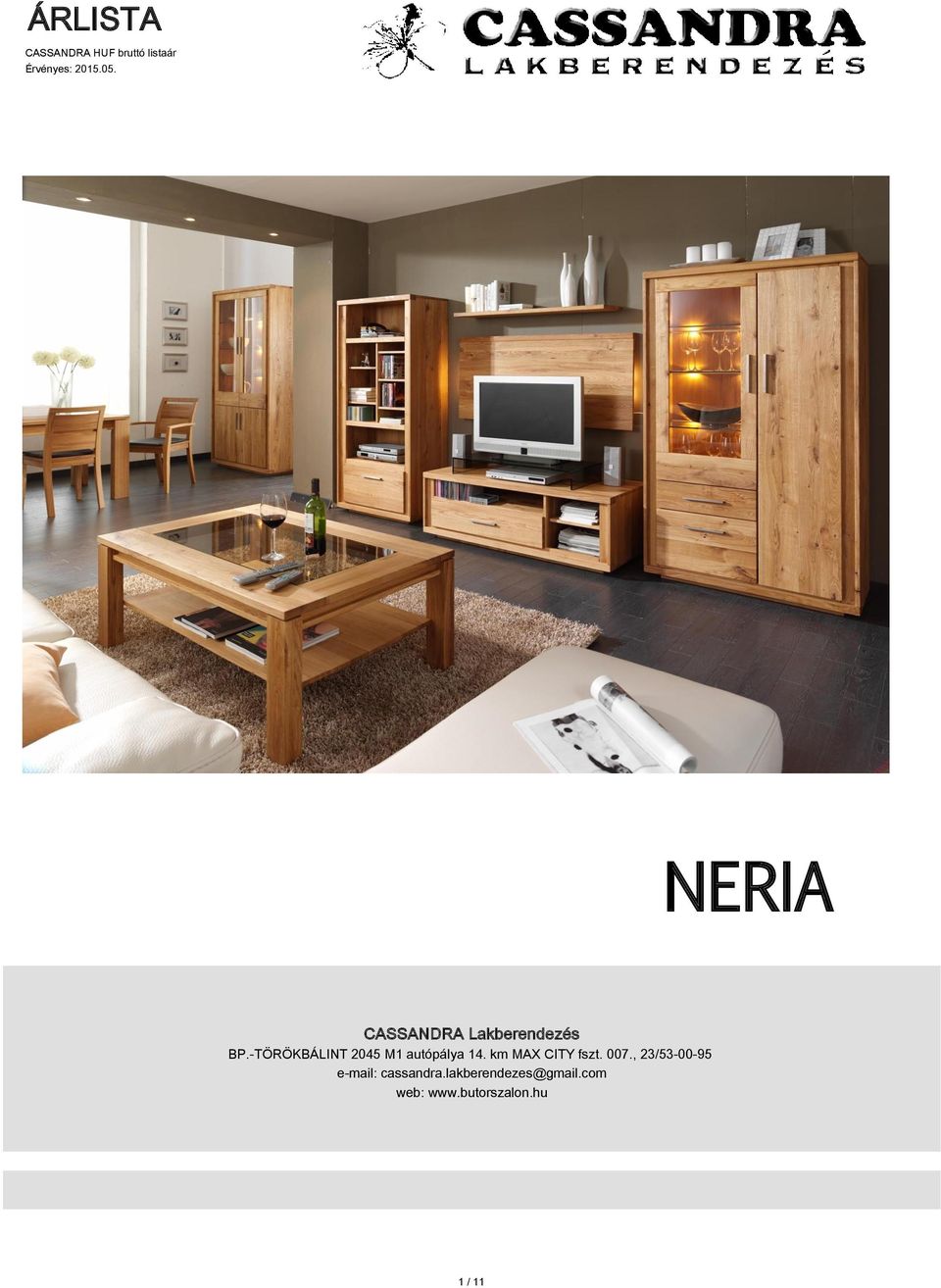 NERIA CASSANDRA Lakberendezés BP.-TÖRÖKBÁLINT 2045 M1 autópálya 14. km MAX CITY fszt. 007.