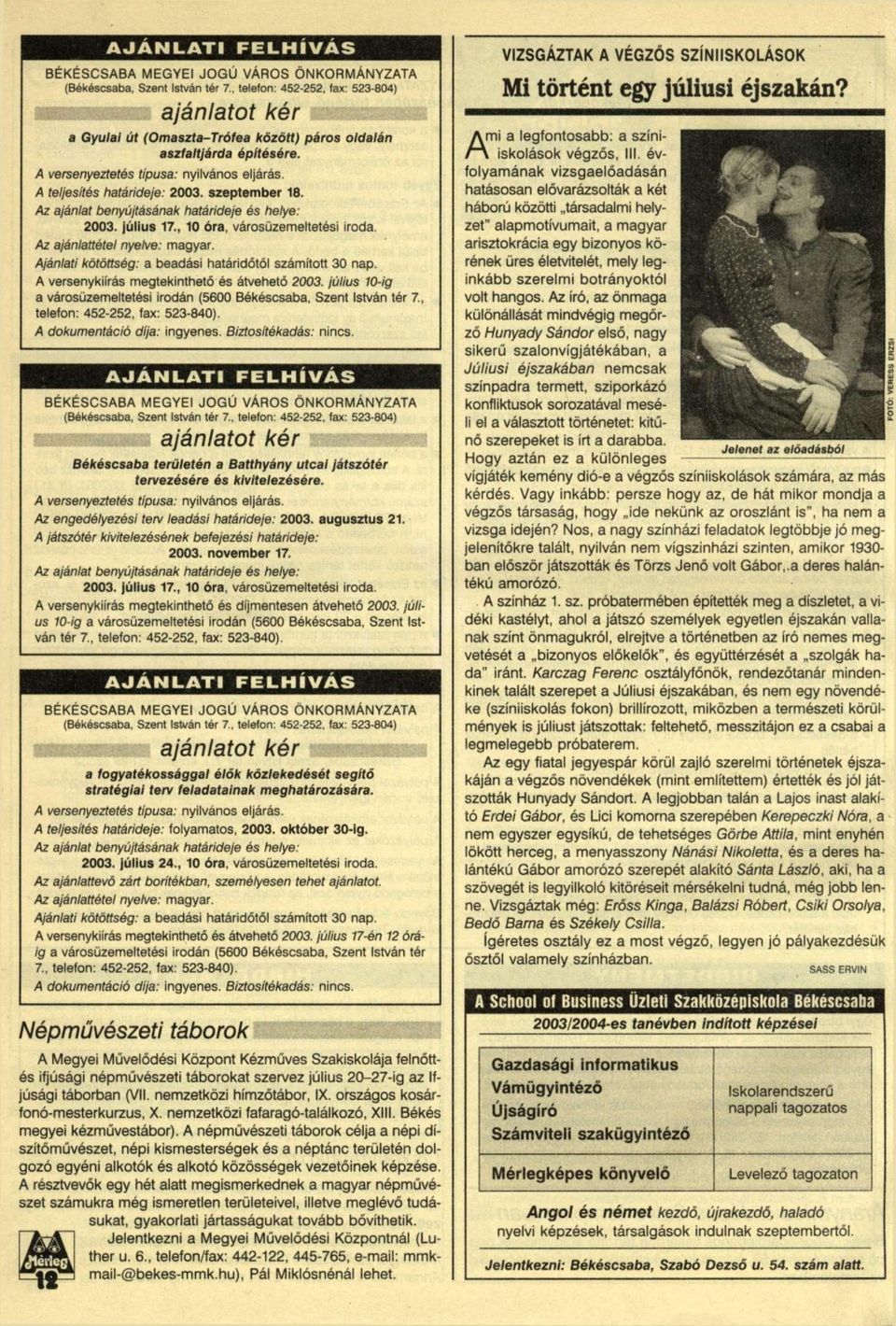 szeptember 18. Az ajánlat benyújtásának határideje és helye: 2003. július 17., 10 óra, városüzemeltetési iroda. Az ajánlattétel nyelve: magyar.