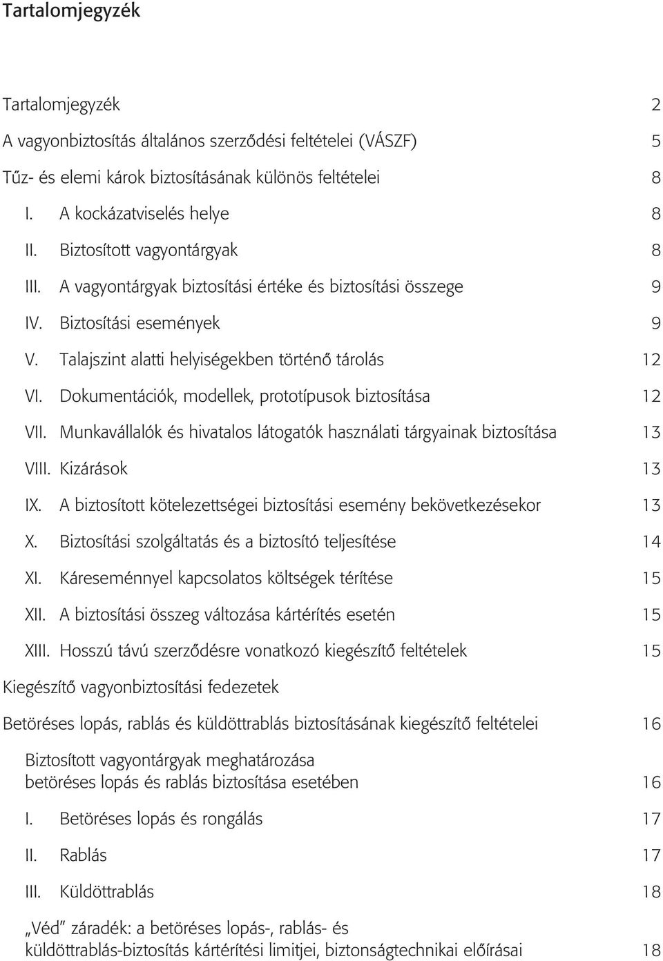 Dokumentációk, modellek, prototípusok biztosítása 12 VII. Munkavállalók és hivatalos látogatók használati tárgyainak biztosítása 13 VIII. Kizárások 13 IX.