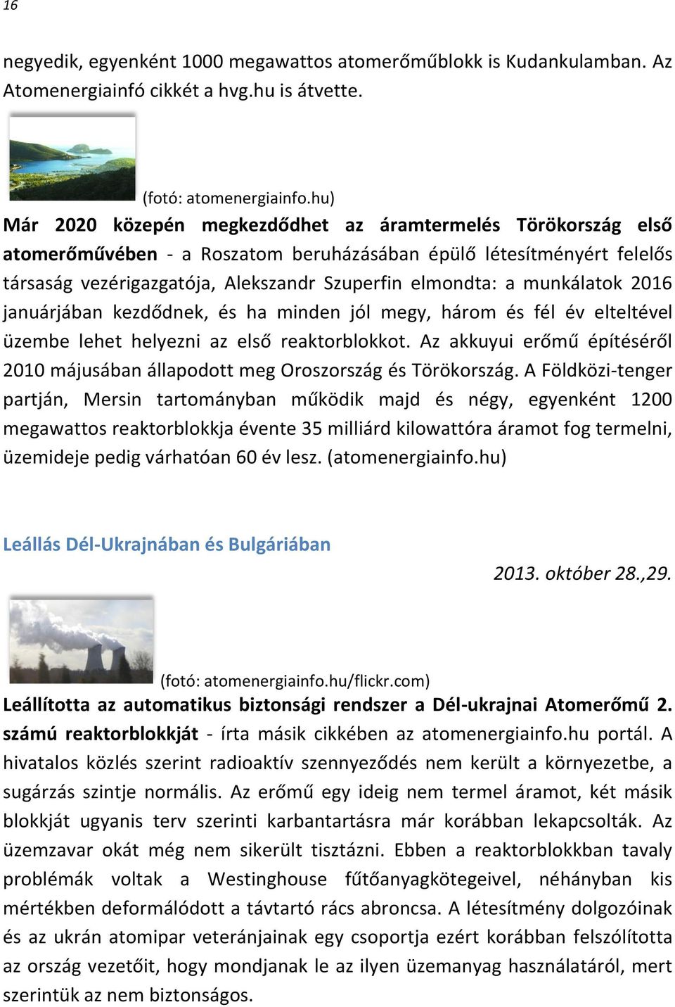 munkálatok 2016 januárjában kezdődnek, és ha minden jól megy, három és fél év elteltével üzembe lehet helyezni az első reaktorblokkot.