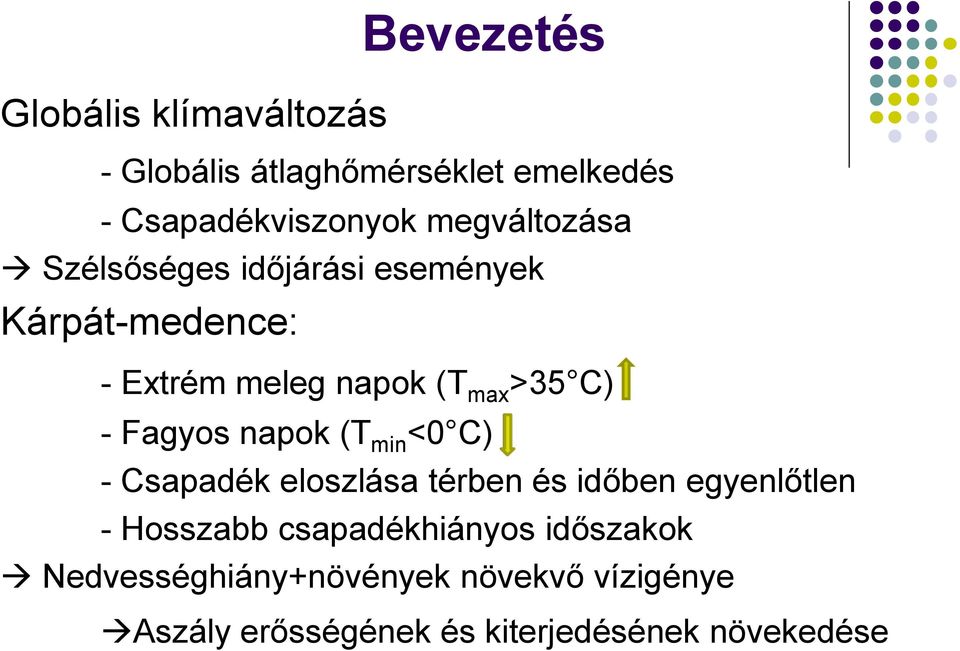 Fagyos napok (T min <0 C) - Csapadék eloszlása térben és időben egyenlőtlen - Hosszabb