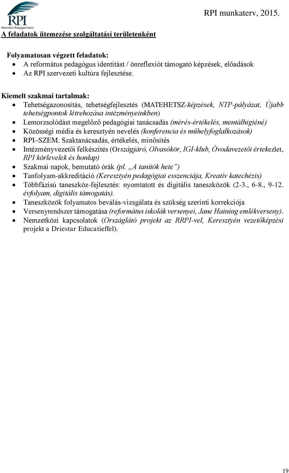 (mérés-értékelés, mentálhigiéné) Közösségi média és keresztyén nevelés (konferencia és műhelyfoglalkozások) RPI SZEM.