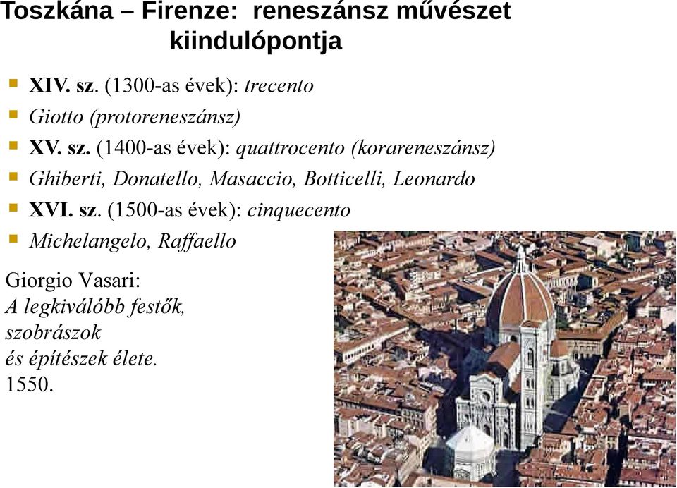 (1400-as évek): quattrocento (korareneszánsz) Ghiberti, Donatello, Masaccio, Botticelli,