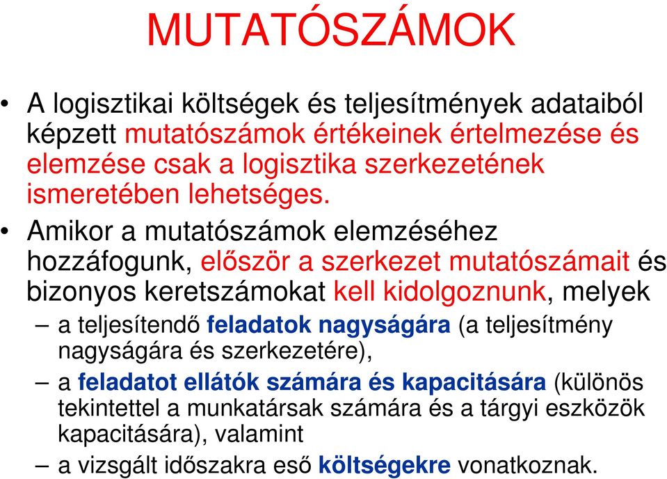 Amikor a mutatószámok elemzéséhez hozzáfogunk, először a szerkezet mutatószámait és bizonyos keretszámokat kell kidolgoznunk, melyek a