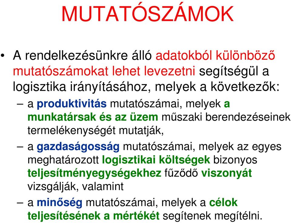 mutatják, a gazdaságosság mutatószámai, melyek az egyes meghatározott logisztikai költségek bizonyos