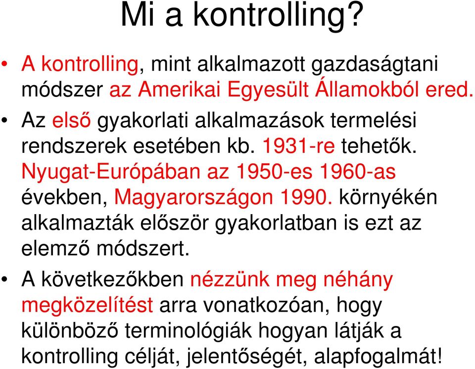 Nyugat-Európában az 1950-es 1960-as években, Magyarországon 1990.