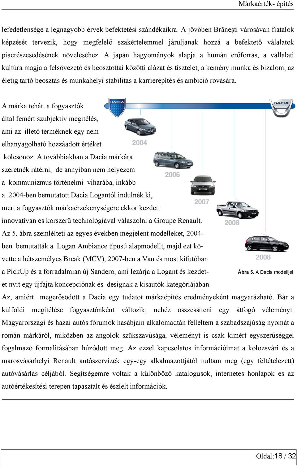 A japán hagyományok alapja a humán erőforrás, a vállalati kultúra magja a felsővezető és beosztottai közötti alázat és tisztelet, a kemény munka és bizalom, az életig tartó beosztás és munkahelyi