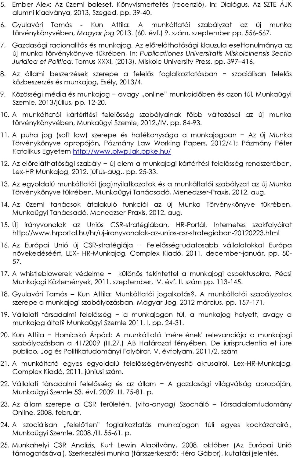 Az előreláthatósági klauzula esettanulmánya az új munka törvénykönyve tükrében, In: Publicationes Universitatis Miskolcinensis Sectio Juridica et Politica, Tomus XXXI.