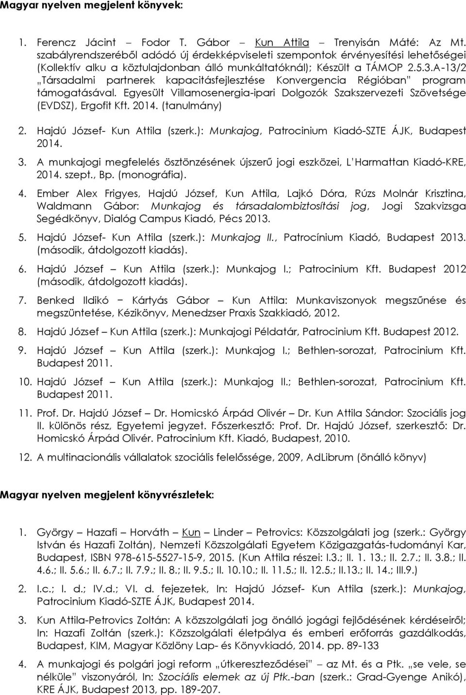 A-13/2 Társadalmi partnerek kapacitásfejlesztése Konvergencia Régióban program támogatásával. Egyesült Villamosenergia-ipari Dolgozók Szakszervezeti Szövetsége (EVDSZ), Ergofit Kft. 2014.