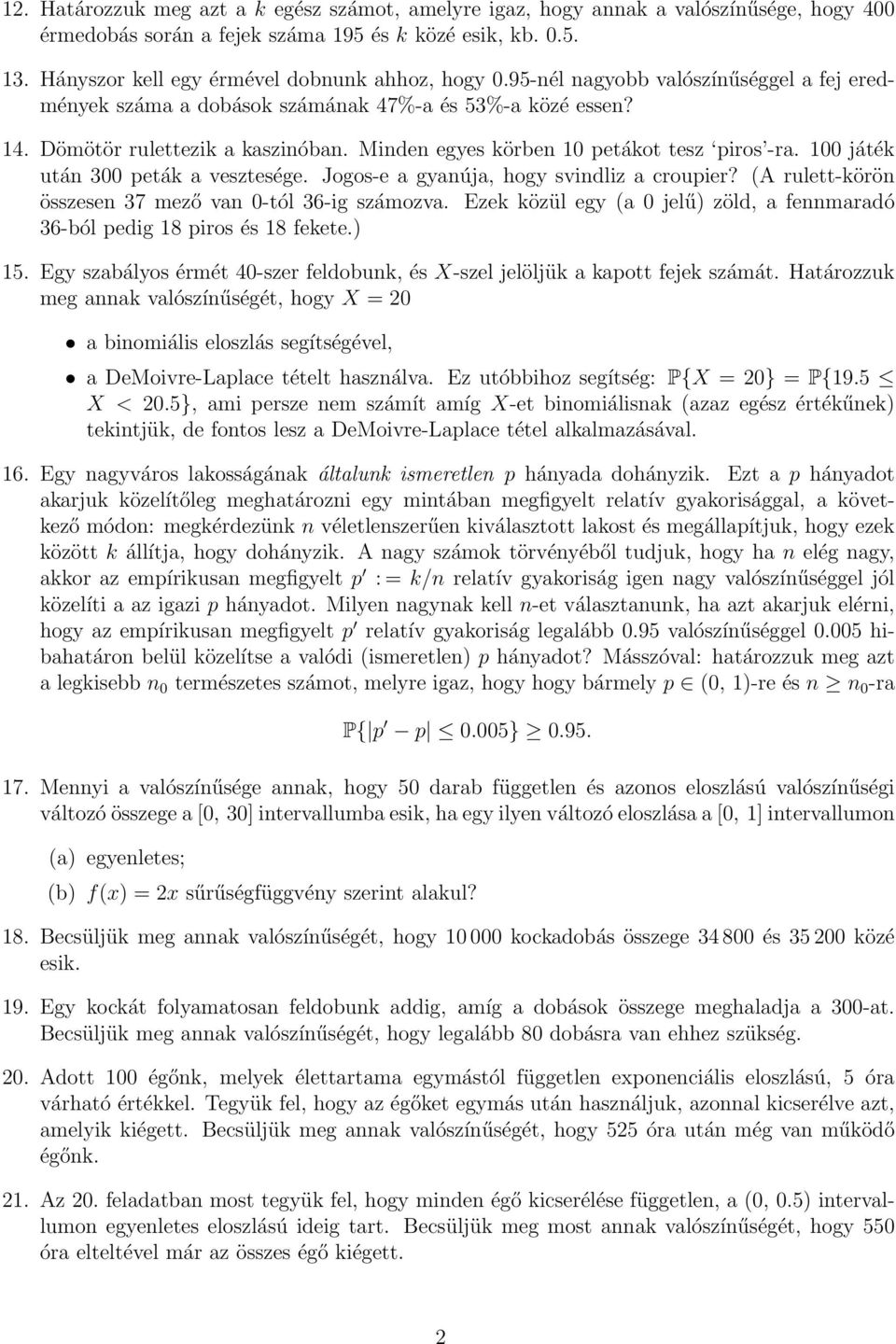 Minden egyes körben petákot tesz piros -ra. 0 játék után 300 peták a vesztesége. Jogos-e a gyanúja, hogy svindliz a croupier? (A rulett-körön összesen 37 mező van 0-tól 36-ig számozva.