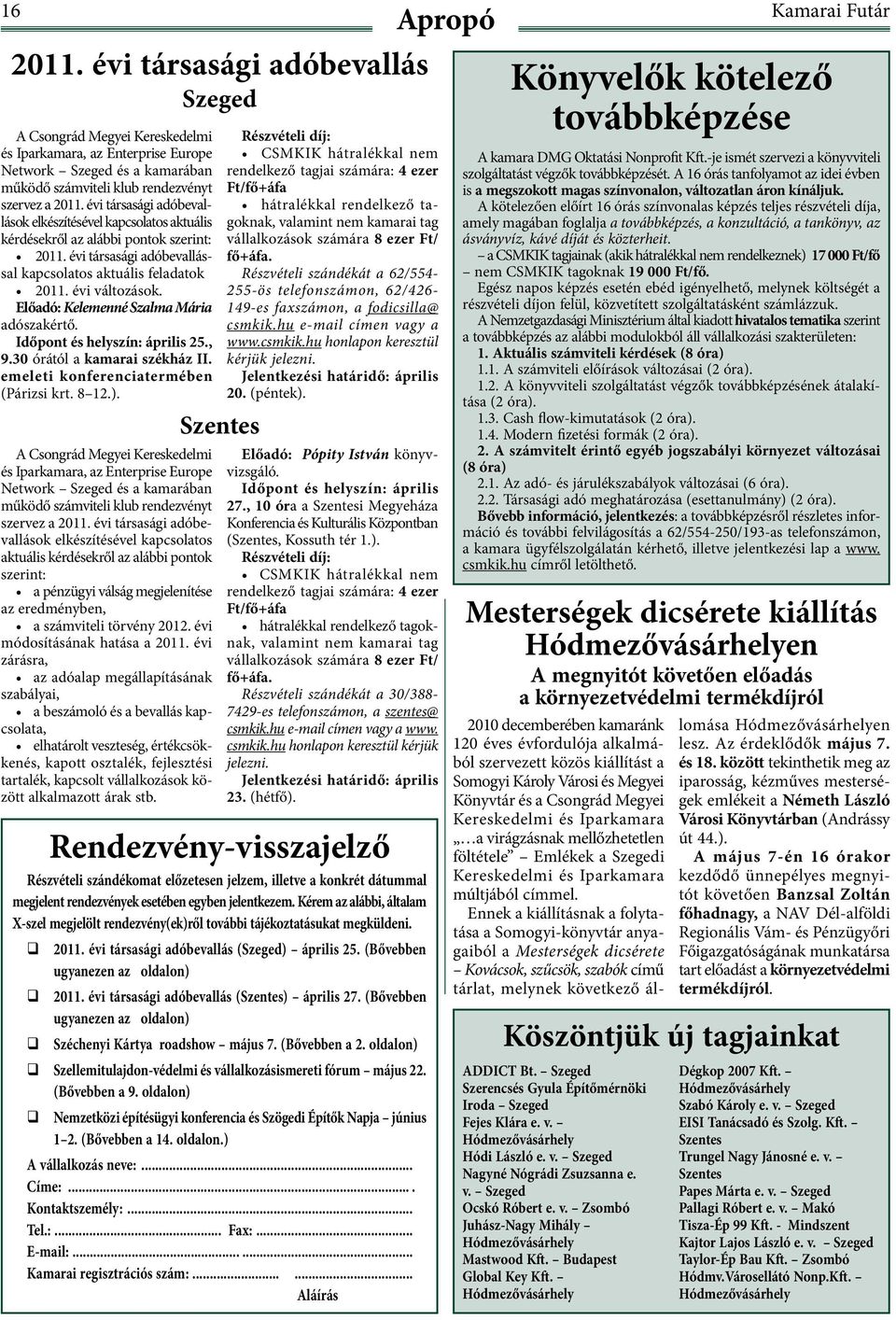 évi társasági adóbevallások elkészítésével kapcsolatos aktuális kérdésekről az alábbi pontok szerint: 2011. évi társasági adóbevallással kapcsolatos aktuális feladatok 2011. évi változások.