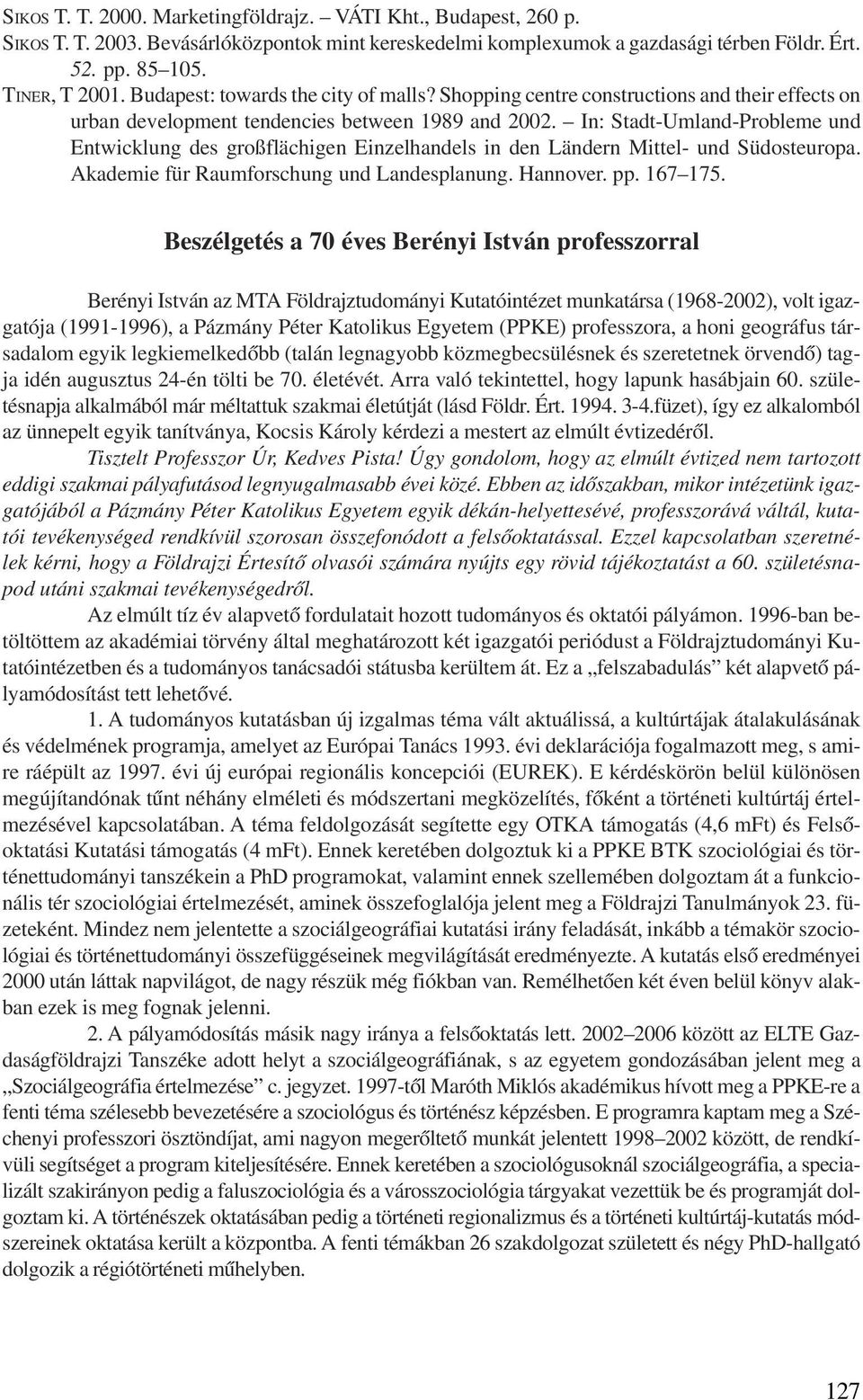 In: Stadt-Umland-Probleme und Entwicklung des großflächigen Einzelhandels in den Ländern Mittel- und Südosteuropa. Akademie für Raumforschung und Landesplanung. Hannover. pp. 167 175.