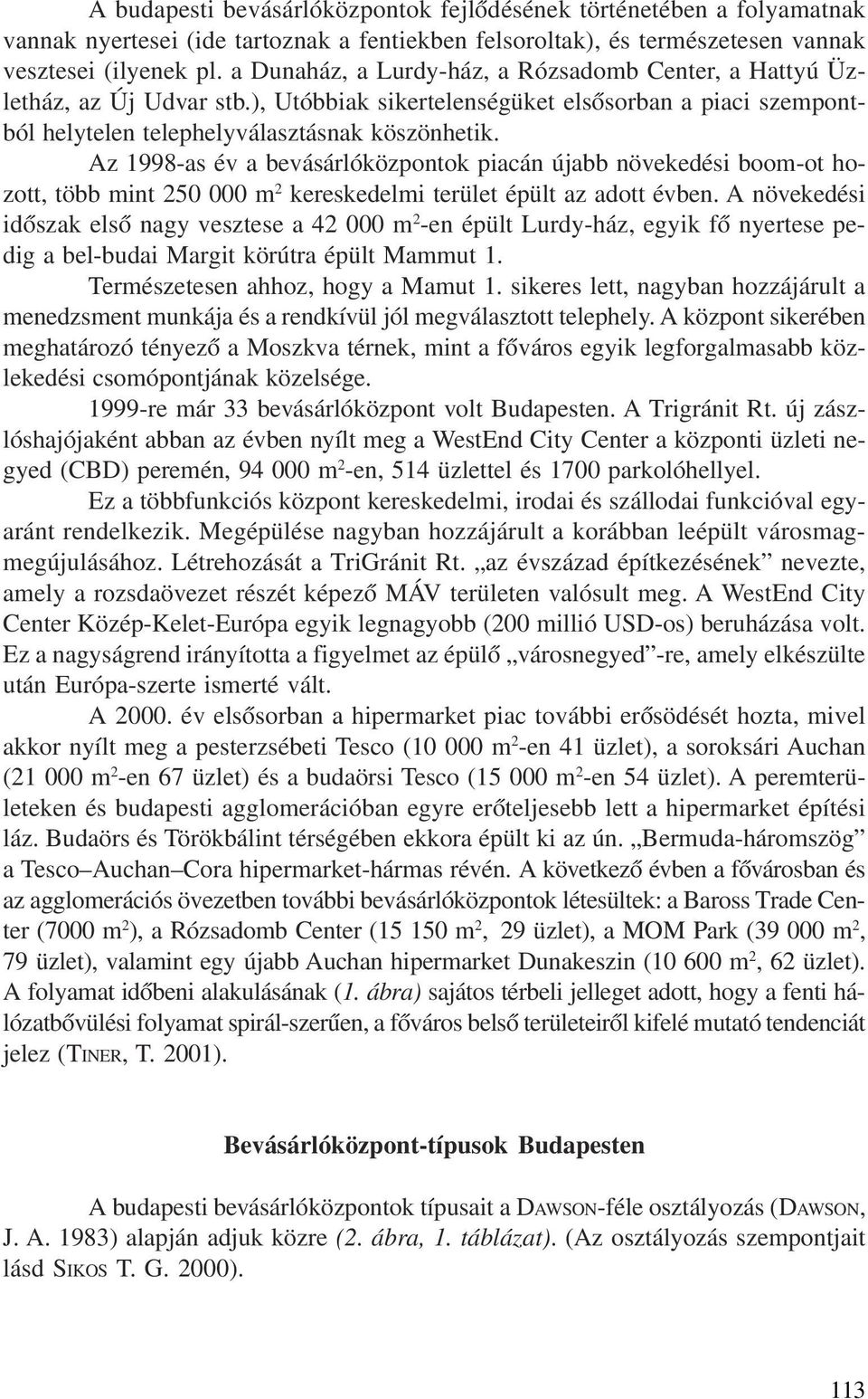 Az -as év a bevásárlóközpontok piacán újabb növekedési boom-ot hozott, több mint 250 000 m 2 kereskedelmi terület épült az adott évben.