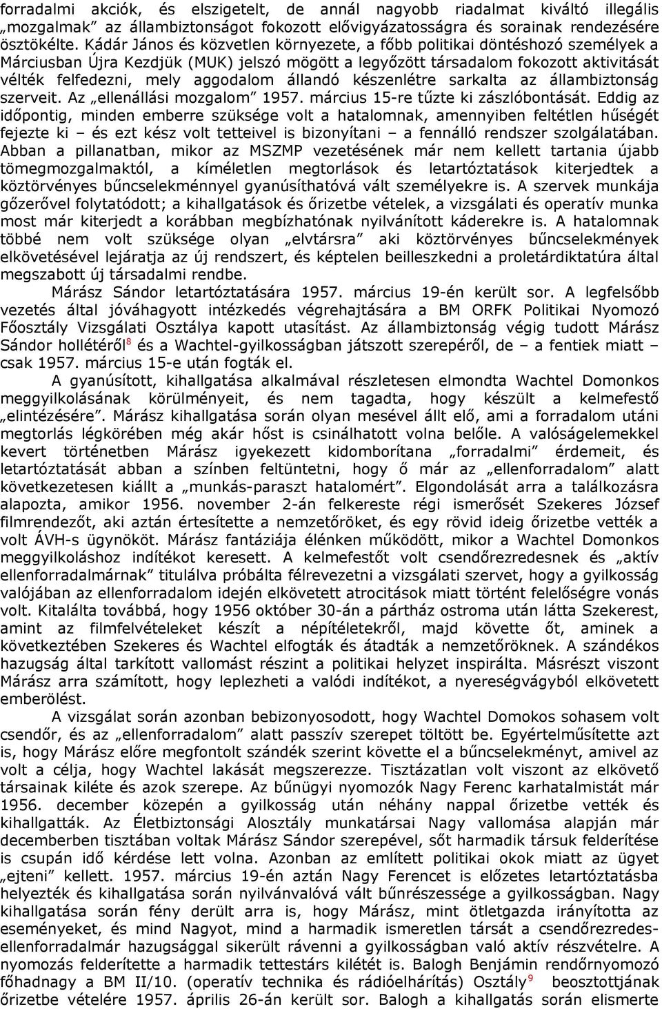 állandó készenlétre sarkalta az állambiztonság szerveit. Az ellenállási mozgalom 1957. március 15-re tűzte ki zászlóbontását.