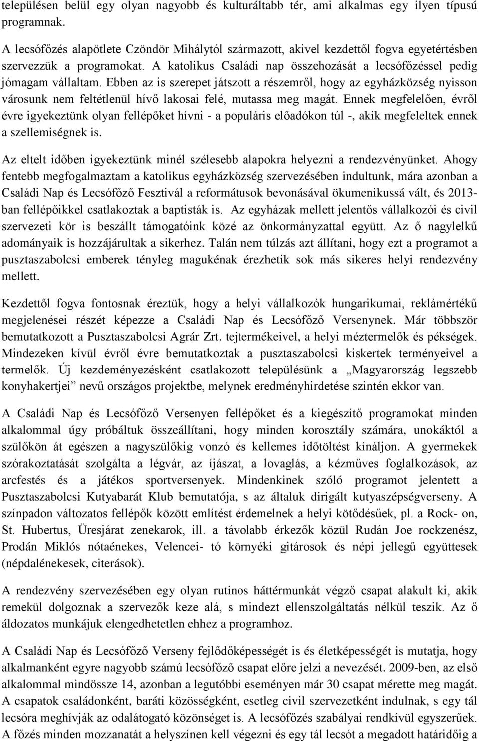 Ebben az is szerepet játszott a részemről, hogy az egyházközség nyisson városunk nem feltétlenül hívő lakosai felé, mutassa meg magát.