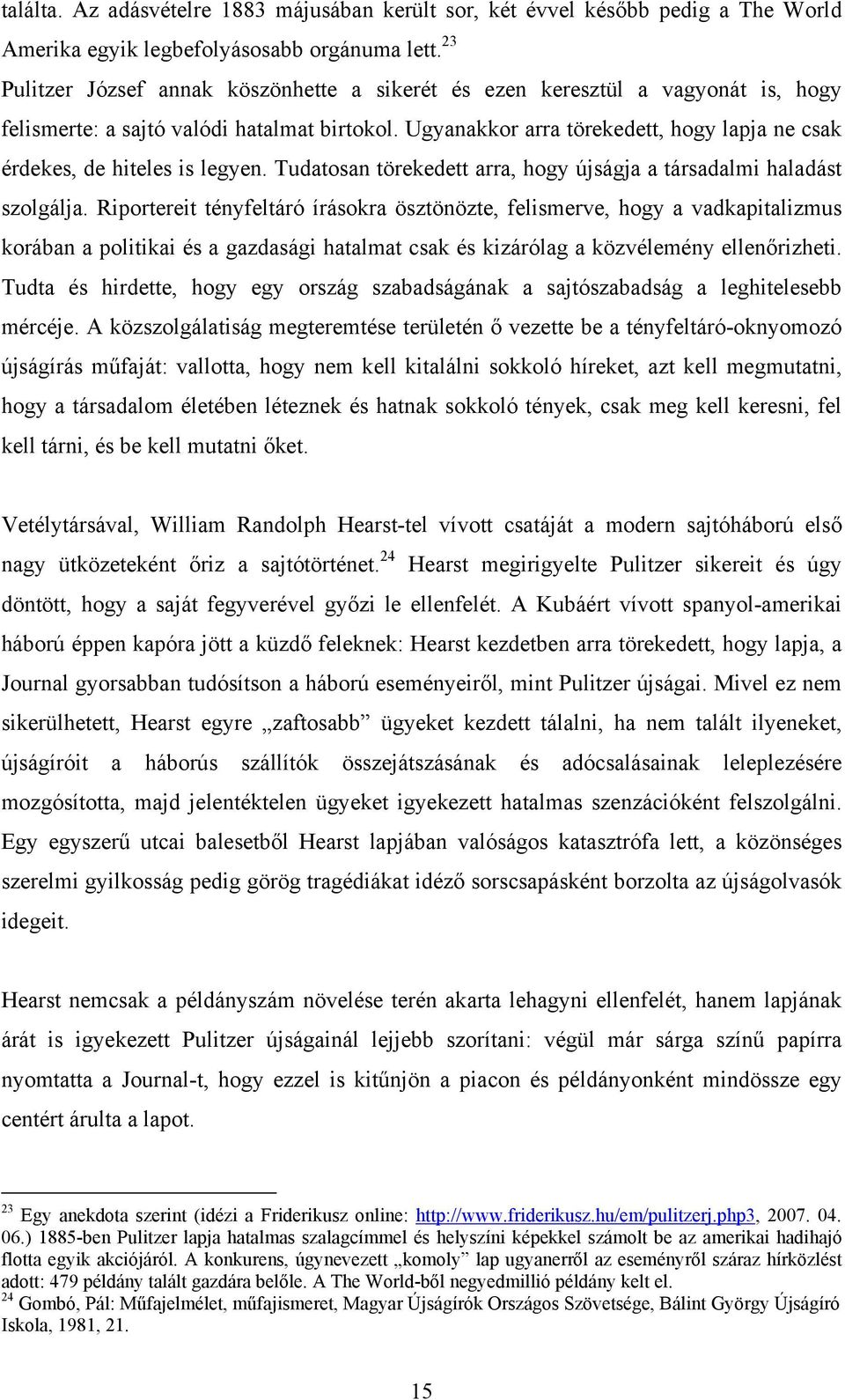 Ugyanakkor arra törekedett, hogy lapja ne csak érdekes, de hiteles is legyen. Tudatosan törekedett arra, hogy újságja a társadalmi haladást szolgálja.