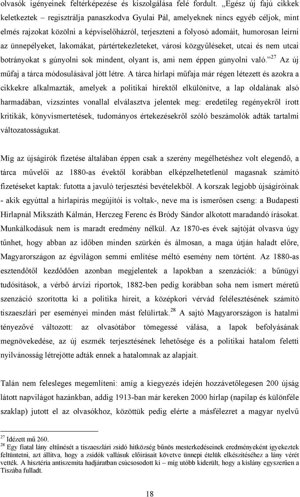 ünnepélyeket, lakomákat, pártértekezleteket, városi közgyűléseket, utcai és nem utcai botrányokat s gúnyolni sok mindent, olyant is, ami nem éppen gúnyolni való.