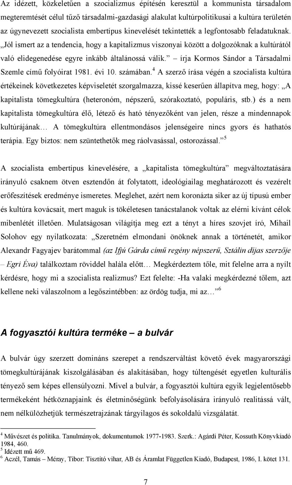 Jól ismert az a tendencia, hogy a kapitalizmus viszonyai között a dolgozóknak a kultúrától való elidegenedése egyre inkább általánossá válik.