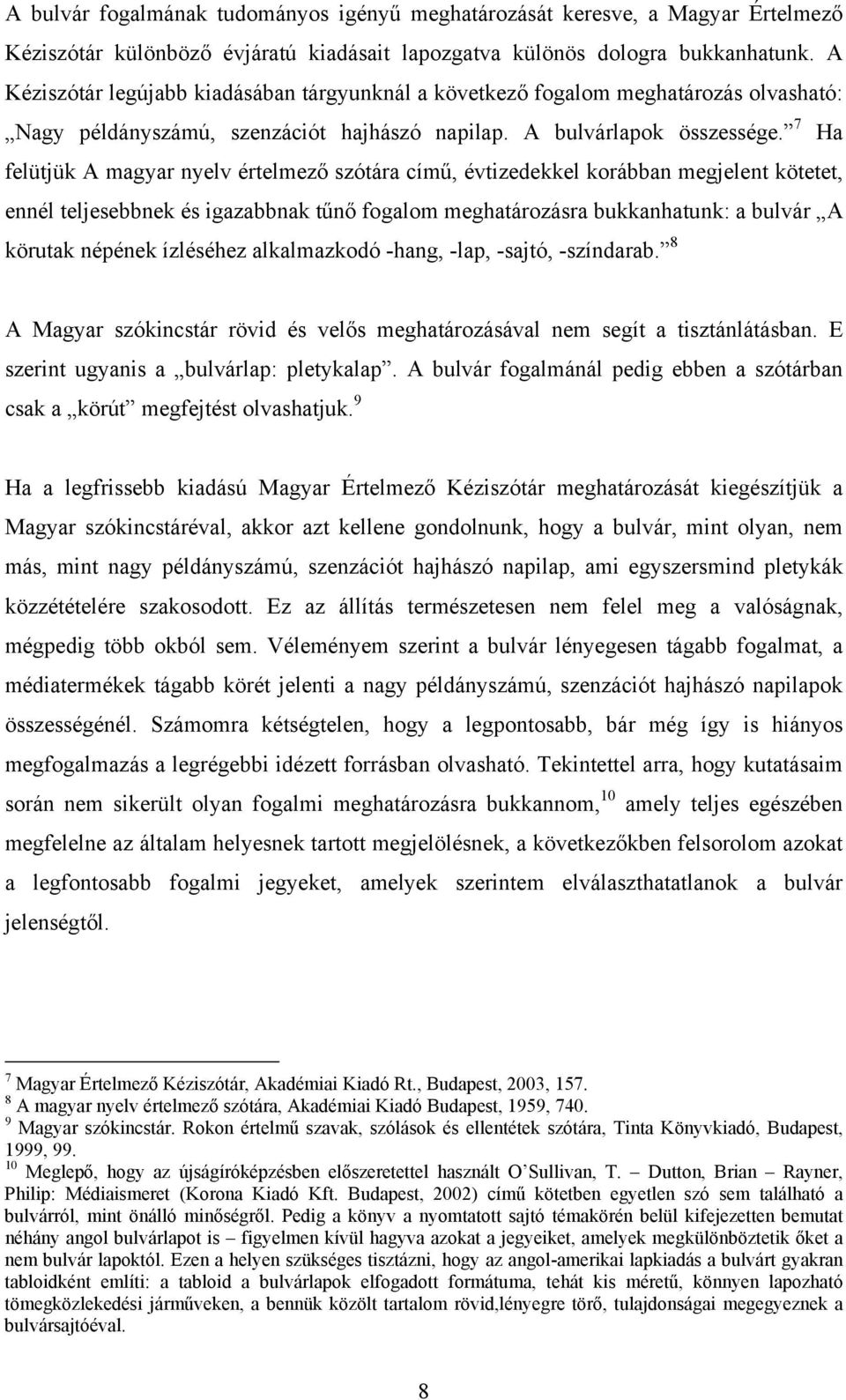 7 Ha felütjük A magyar nyelv értelmező szótára című, évtizedekkel korábban megjelent kötetet, ennél teljesebbnek és igazabbnak tűnő fogalom meghatározásra bukkanhatunk: a bulvár A körutak népének