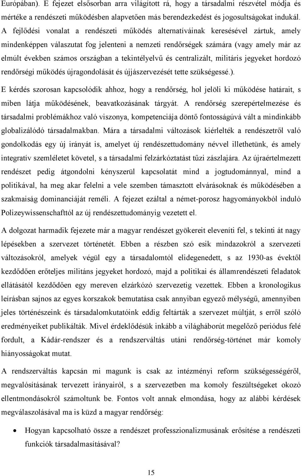 országban a tekintélyelvű és centralizált, militáris jegyeket hordozó rendőrségi működés újragondolását és újjászervezését tette szükségessé.).