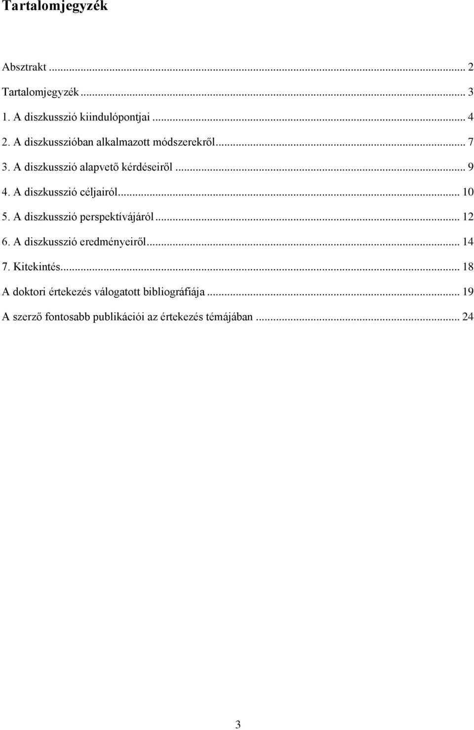 A diszkusszió céljairól... 10 5. A diszkusszió perspektívájáról... 12 6. A diszkusszió eredményeiről... 14 7.