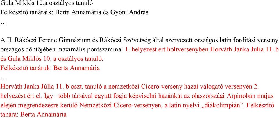 helyezést ért holtversenyben Horváth Janka Júlia 11. b és Gula Miklós 10. a osztályos tanuló. Felkészítő tanáruk: Berta Annamária Horváth Janka Júlia 11. b oszt.