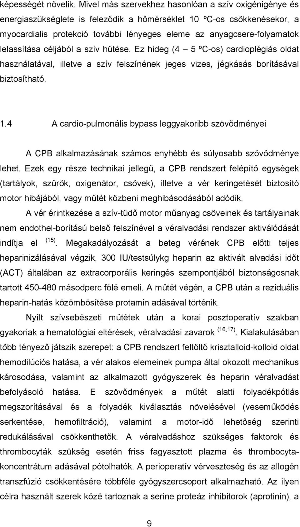 lelassítása céljából a szív hűtése. Ez hideg (4 5 ºC-os) cardioplégiás oldat használatával, illetve a szív felszínének jeges vizes, jégkásás borításával biztosítható. 1.