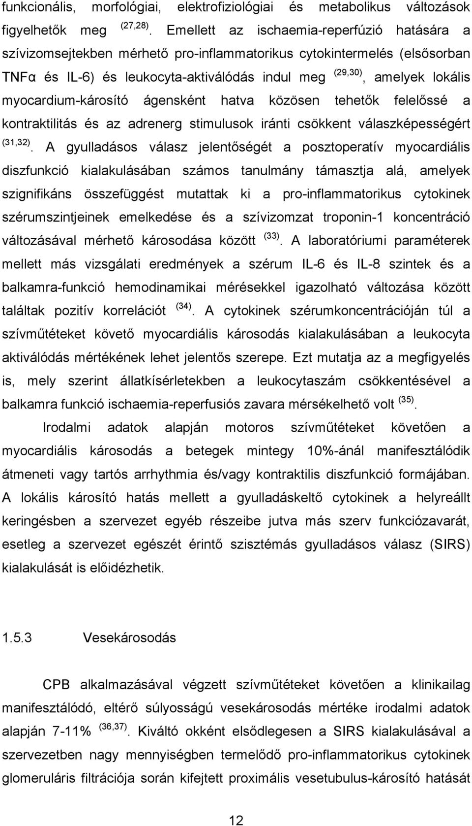 myocardium-károsító ágensként hatva közösen tehetők felelőssé a kontraktilitás és az adrenerg stimulusok iránti csökkent válaszképességért (31,32).