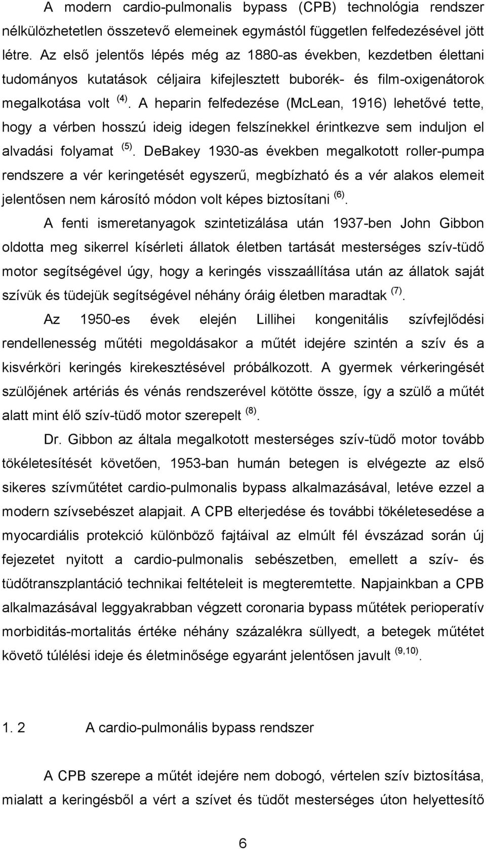 A heparin felfedezése (McLean, 1916) lehetővé tette, hogy a vérben hosszú ideig idegen felszínekkel érintkezve sem induljon el alvadási folyamat (5).