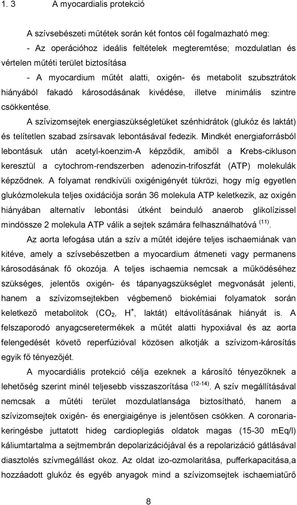 A szívizomsejtek energiaszükségletüket szénhidrátok (glukóz és laktát) és telítetlen szabad zsírsavak lebontásával fedezik.