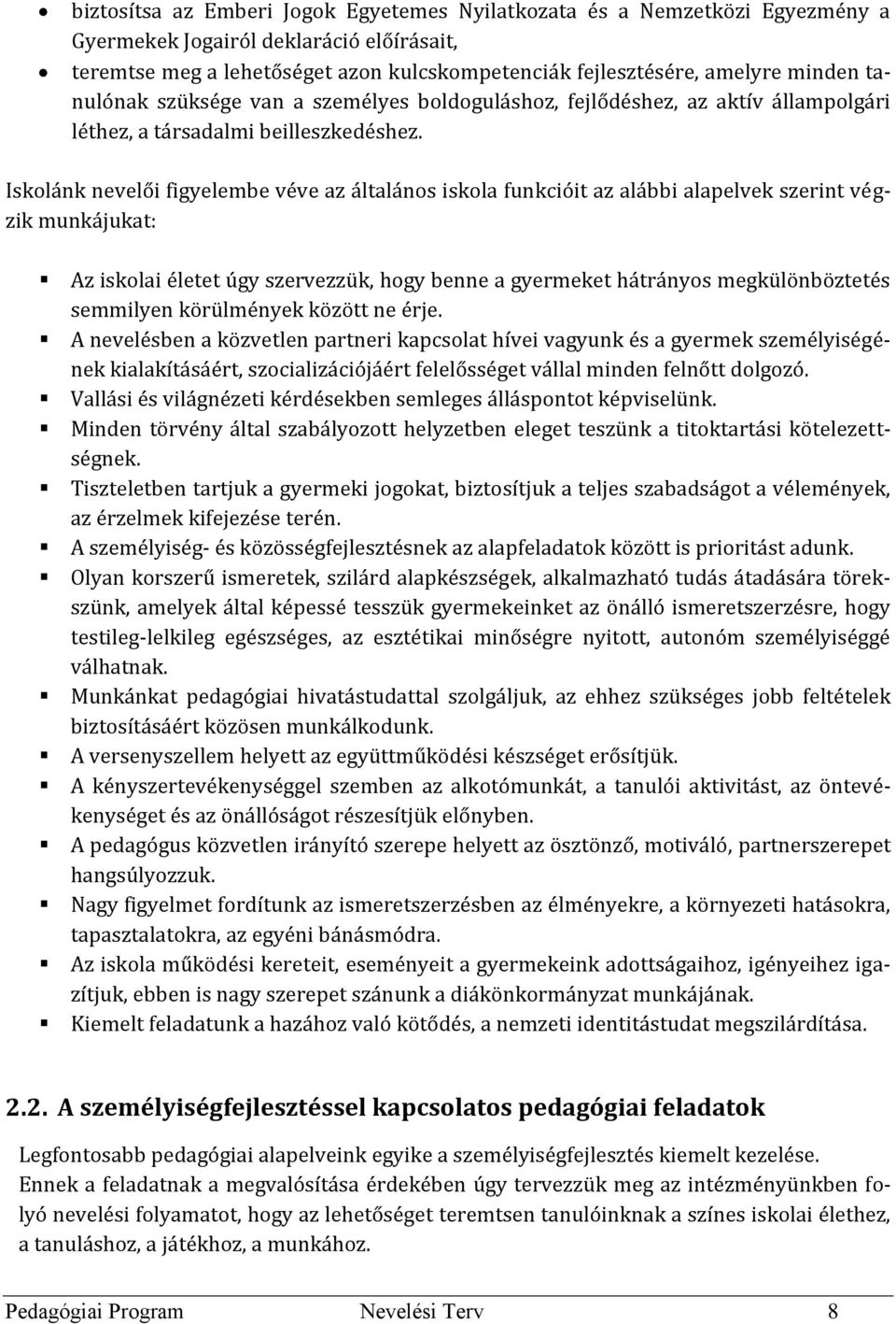 Iskolánk nevelői figyelembe véve az általános iskola funkcióit az alábbi alapelvek szerint végzik munkájukat: Az iskolai életet úgy szervezzük, hogy benne a gyermeket hátrányos megkülönböztetés