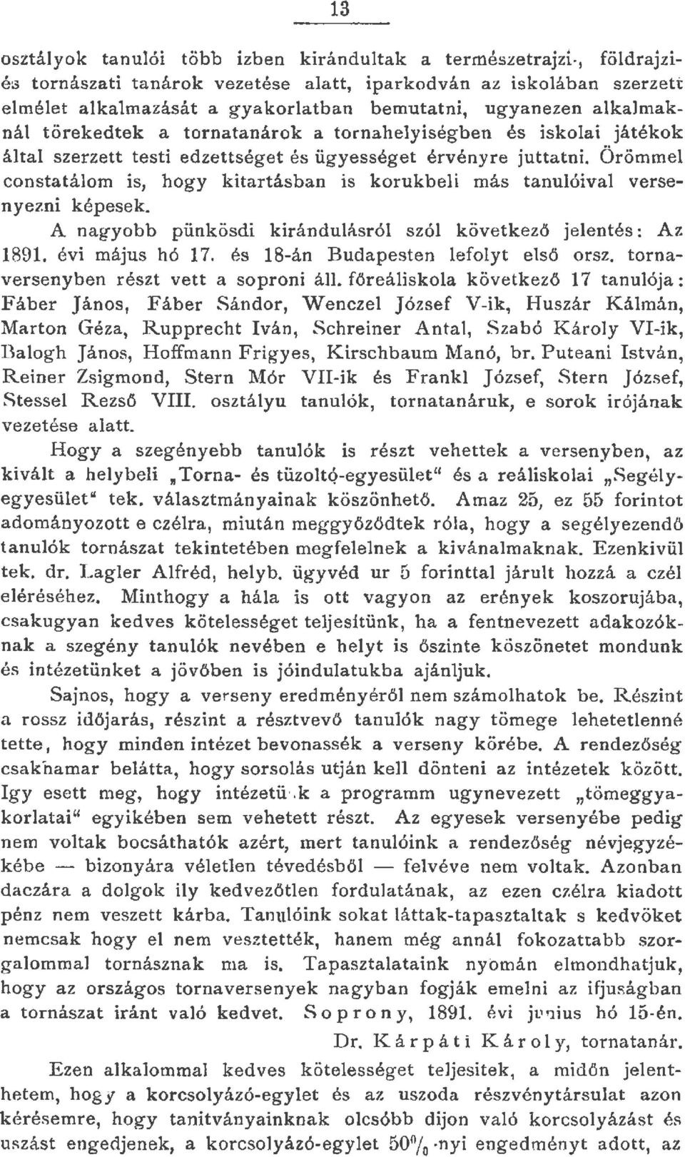 Örömme constatáom is, hogy kitartásban is korukbei más tanuóiva versenyezni képesek. A nagyobb pünkösdi kiránduásró szó követk ező jeentés : Az 1891. évi május hó 17.