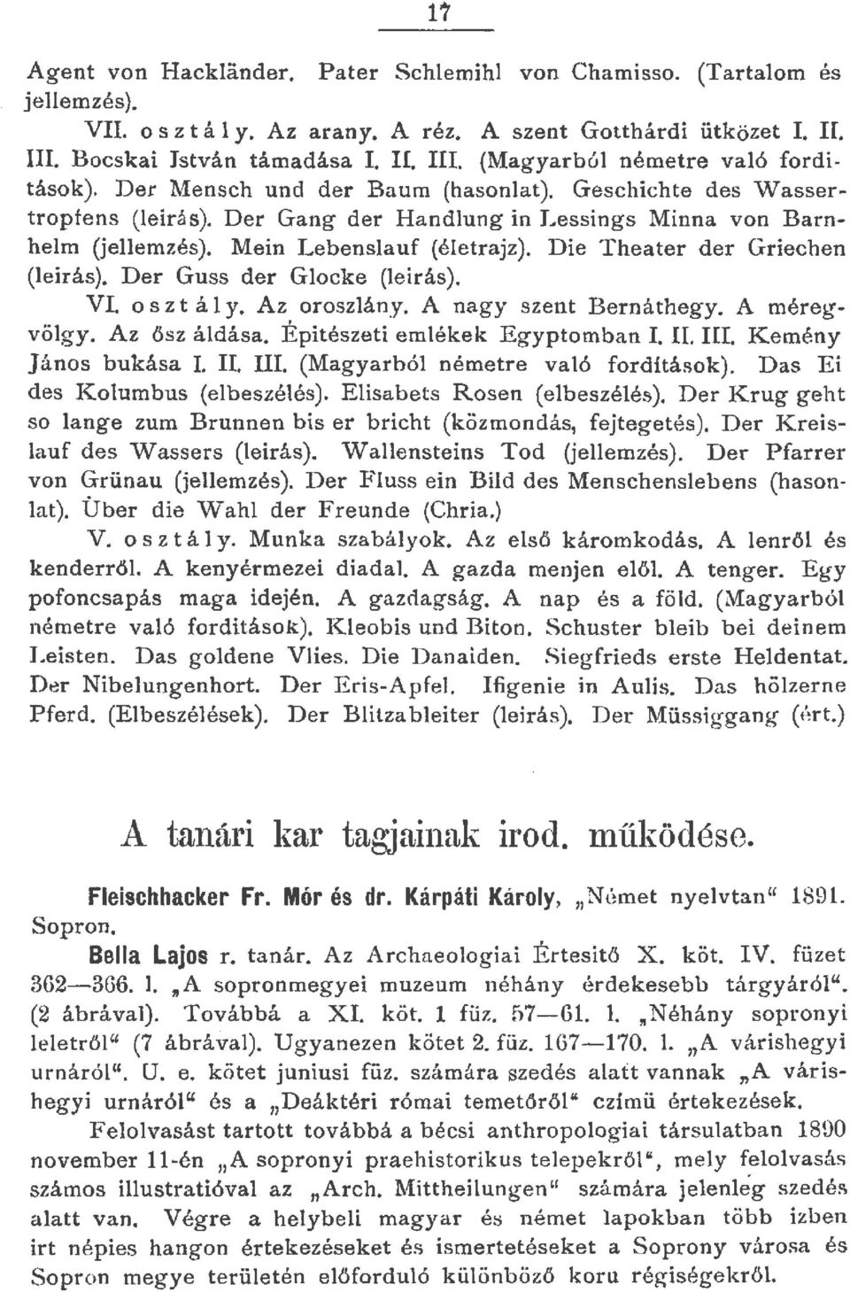 Der Guss der G ocke (e irás). VI. os z t á y. Az oroszány. A nagy szent Bernáthegy. A méregvögy. Az ősz ádása. Építészeti emékek Egyptomban I. IL III. Kemény János bukása I. II. III. (Magyarhó németre vaó fordítások).