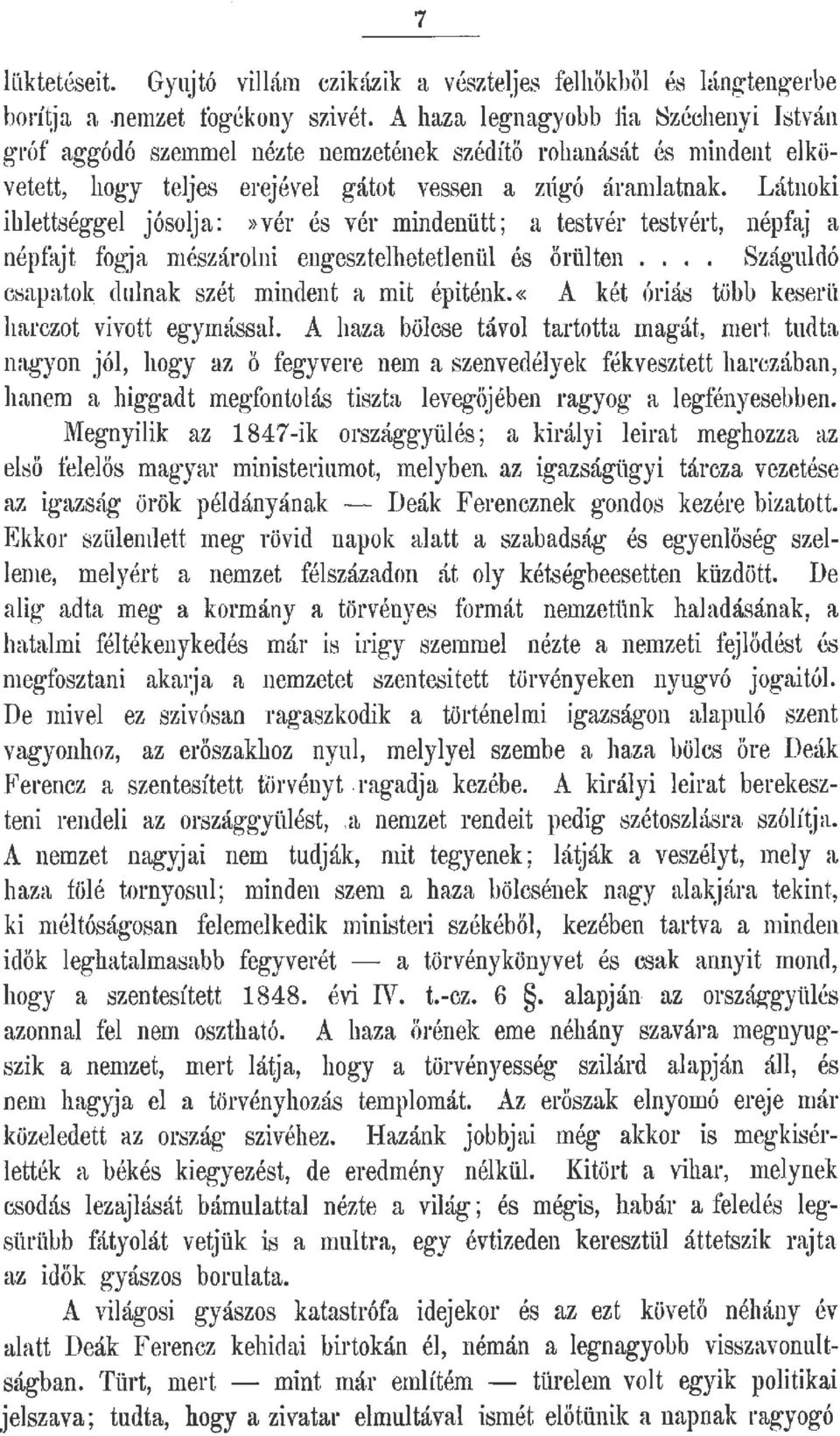 Látnoki ihettségge jósoja:»vér és vér.mindenütt; a testvér testvért, népfaj a népfajt fogja mészároni engesztehetetenü és örüten.... Szágudó csapatok dunak szét mindent a mit épiténk.