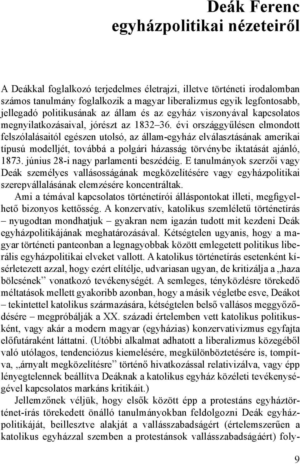 évi országgyűlésen elmondott felszólalásaitól egészen utolsó, az állam-egyház elválasztásának amerikai típusú modelljét, továbbá a polgári házasság törvénybe iktatását ajánló, 1873.